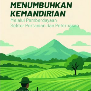 Menumbuhkan Kemandirian Melalui Pemberdayaan Sektor Pertanian dan Peternakan