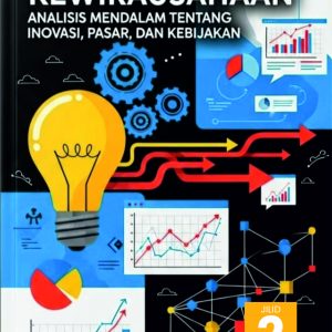 Ekonomi Kewirausahaan: Analisis Mendalam Tentang Inovasi, Pasar, dan Kebijakan Jilid II