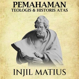 Pemahaman Teologis dan Historis atas Injil Matius