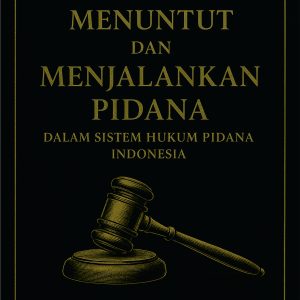 HAPUSNYA HAK MENUNTUT DAN MENJALANKAN PIDANA DALAM SISTEM HUKUM PIDANA INDONESIA