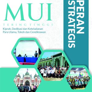 Peran Strategis MUI Tebing Tinggi Kiprah, Dedikasi dan Keteladanan Para Ulama, Tokoh dan Cendikiawan